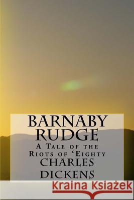Barnaby Rudge: A Tale of the Riots of 'Eighty Charles Dickens 9781546840091 Createspace Independent Publishing Platform - książka