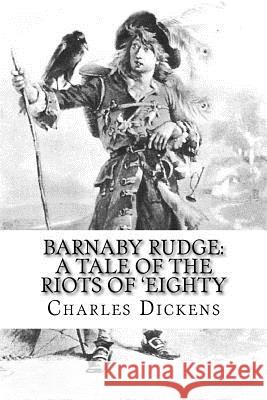 Barnaby Rudge: A Tale of the Riots of 'Eighty Charles Dickens Benitez, Paula 9781540736505 Createspace Independent Publishing Platform - książka