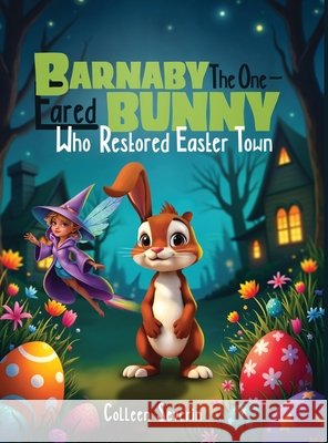 Barnaby The One- Eared Bunny Who Restored Easter Town Severin, Colleen 9798349528224 Colleen Severin - książka