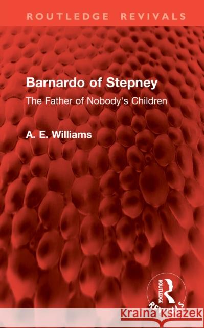 Barnardo of Stepney: The Father of Nobody's Children A. E. Williams 9781041091783 Routledge - książka