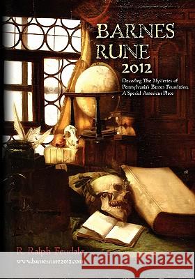 Barnes Rune 2012: (Decoding The Mysteries of Pennsylvania's Barnes Foundation, A Special American Place) Feudale, R. Ralph 9781453625491 Createspace - książka