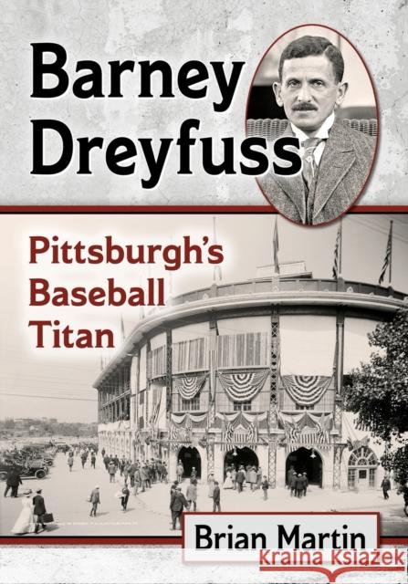 Barney Dreyfuss: Pittsburgh's Baseball Titan Brian Martin 9781476679617 McFarland & Company - książka