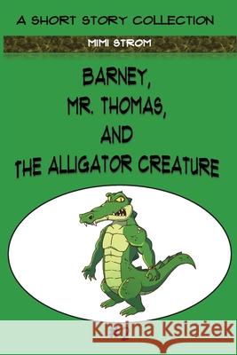 Barney, Mr. Thomas, and The Alligator Creature Mimi Strom 9781087926476 Indy Pub - książka