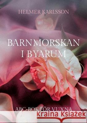 Barnmorskan i Byarum: ABC-bok för vuxna Helmer Karlsson 9789180277877 Books on Demand - książka