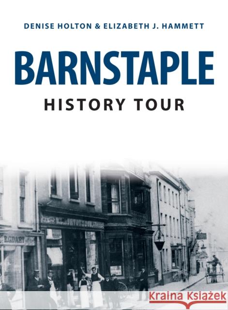 Barnstaple History Tour Denise Holton, Elizabeth J. Hammett 9781398101357 Amberley Publishing - książka