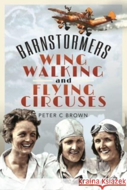 Barnstormers, Wing-Walking and Flying Circuses Peter Brown 9781526794185 Pen & Sword Books Ltd - książka