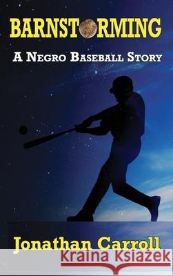 Barnstorming: A Negro Baseball Story Jonathan Carroll 9781880765753 World of Empowerment - książka