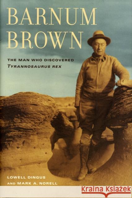 Barnum Brown: The Man Who Discovered Tyrannosaurus Rex Dingus, Lowell 9780520252646 University of California Press - książka