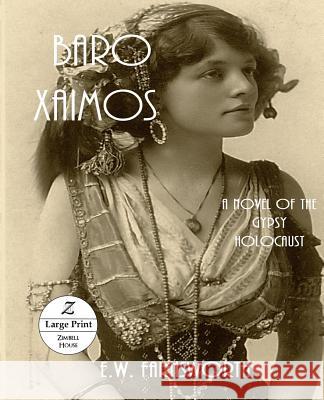 Baro Xaimos: A Novel of the Gypsy Holocaust: Large Print E. W. Farnsworth 9781643900483 Zimbell House Publishing, LLC - książka