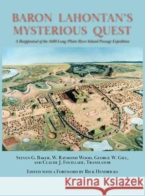Baron Lahontan's Mysterious Quest: A Reappraisal of the 1688 Long/Platte River Inland Passage Expedition Steven G. Baker Rick Hendricks 9781632937681 Sunstone Press - książka
