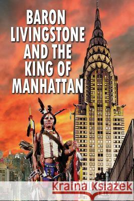 Baron Livingstone and the King of Manhattan David M. Kiely 9781508490883 Createspace - książka