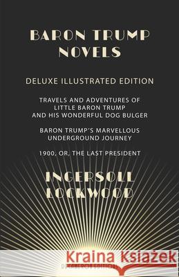 Baron Trump Novels: Deluxe, Illustrated Travels and Adventures of Little Baron Trump and His Wonderful Dog Bulger Baron Trump's Marvellous Edwards, George Wharton 9781936767700 Decameron Books - książka