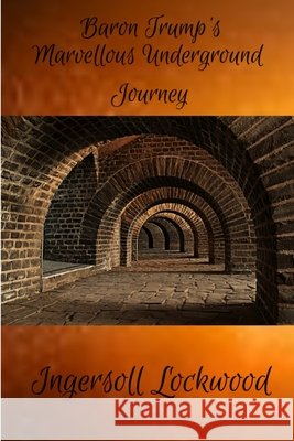 Baron Trump's Marvellous Underground Journey Ingersoll Lockwood 9780359189496 Lulu.com - książka