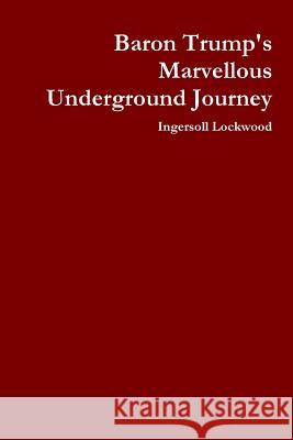 Baron Trump's Marvellous Underground Journey Ingersoll Lockwood 9780359216307 Lulu.com - książka