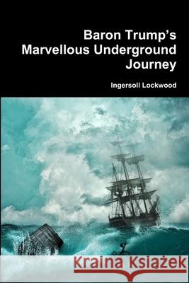 Baron Trump's Marvellous Underground Journey Ingersoll Lockwood 9780359403806 Lulu.com - książka