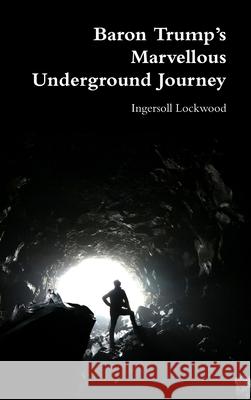Baron Trump's Marvellous Underground Journey Ingersoll Lockwood 9780359405428 Lulu.com - książka