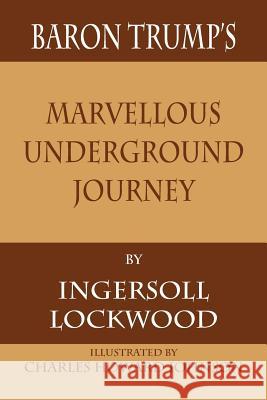 Baron Trump's Marvellous Underground Journey Ingersoll Lockwood Tony Darnell 9781680922264 12th Media Services - książka