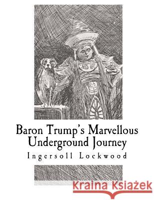 Baron Trump's Marvellous Underground Journey Ingersoll Lockwood 9781725922747 Createspace Independent Publishing Platform - książka