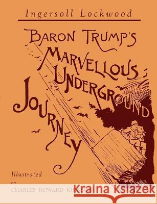 Baron Trump's Marvellous Underground Journey: Illustrated Facsimile of 1892 Edition Ingersoll Lockwood Charles Howard Johnson 9781684223435 Martino Fine Books - książka