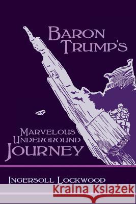 Baron Trump's Marvelous Underground Journey Ingersoll Lockwood, Charles Howard Johnson 9781627301183 Stonewell Press - książka