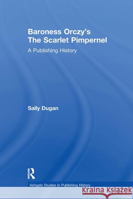 Baroness Orczy's the Scarlet Pimpernel: A Publishing History Sally Dugan 9781032922485 Routledge - książka