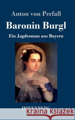 Baronin Burgl: Ein Jagdroman aus Bayern Anton Von Perfall 9783743731073 Hofenberg - książka