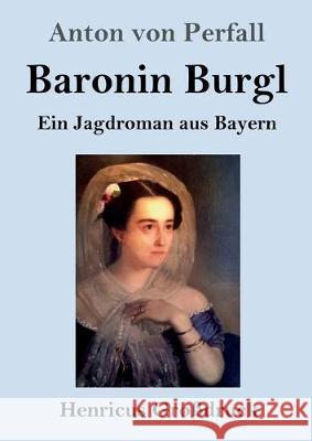 Baronin Burgl (Großdruck): Ein Jagdroman aus Bayern Von Perfall, Anton 9783847838012 Henricus - książka