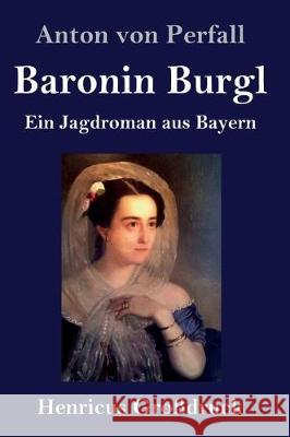 Baronin Burgl (Großdruck): Ein Jagdroman aus Bayern Anton Von Perfall 9783847838029 Henricus - książka