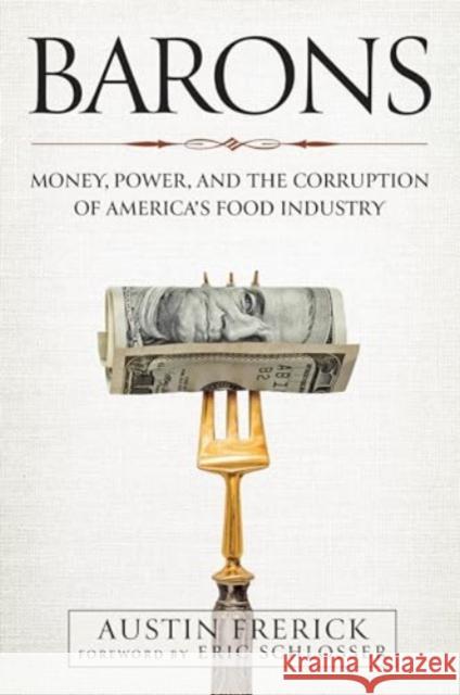 Barons: Money, Power, and the Corruption of America's Food Industry Austin Frerick Eric Schlosser 9781642832693 Island Press - książka