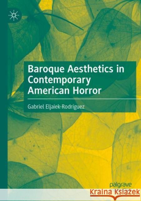 Baroque Aesthetics in Contemporary American Horror Gabriel Eljaiek-Rodr?guez 9783030882532 Palgrave MacMillan - książka