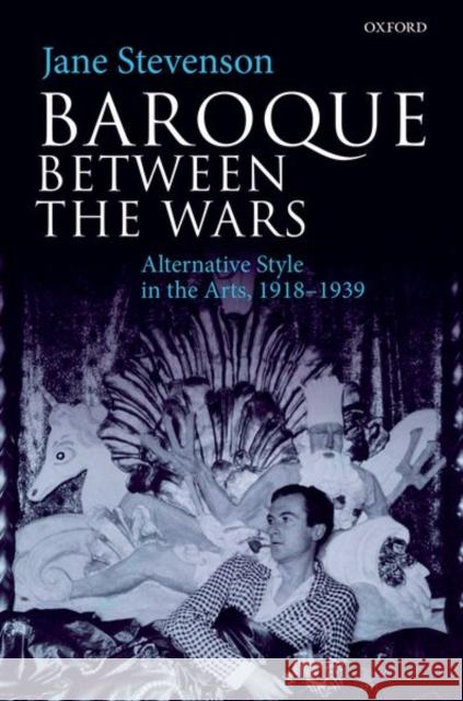 Baroque Between the Wars: Alternative Style in the Arts, 1918-1939 Stevenson, Jane 9780198808770 Oxford University Press, USA - książka