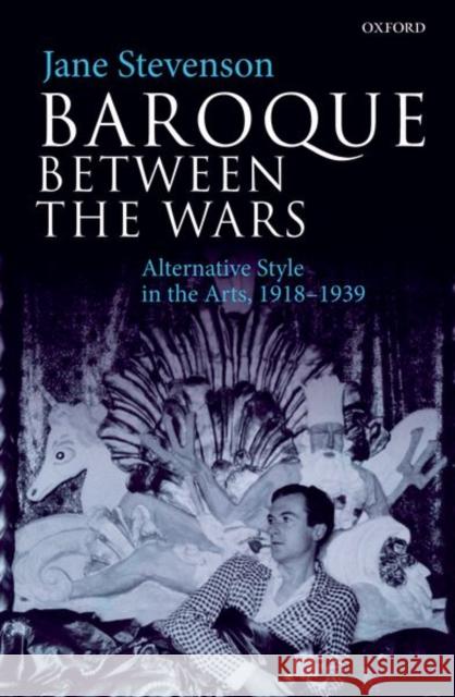 Baroque Between the Wars: Alternative Style in the Arts, 1918-1939 Jane Stevenson 9780198867753 Oxford University Press, USA - książka