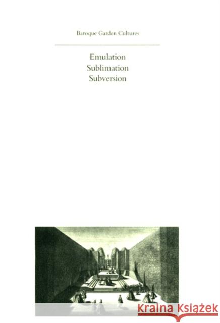 Baroque Garden Cultures: Emulation, Sublimation, Subversion Conan, Michel 9780884023043 Dumbarton Oaks Research Library & Collection - książka