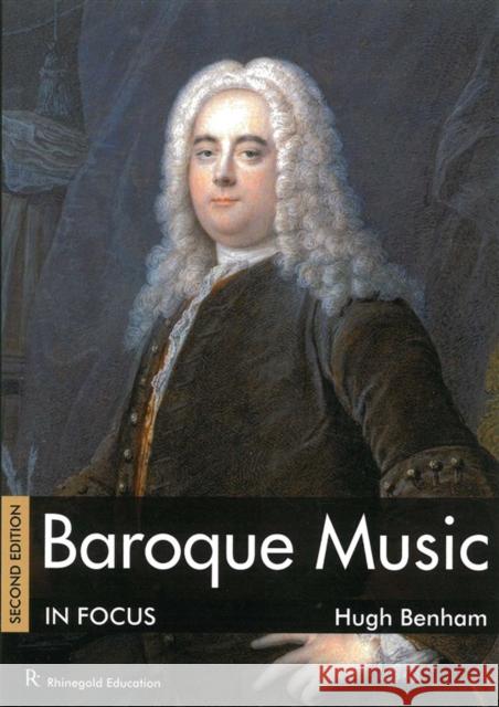 Baroque Music In Focus: Second Edition Hugh Benham 9781906178888 Rhinegold Publishing Ltd - książka