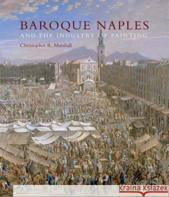 Baroque Naples and the Industry of Painting: The World in the Workbench Marshall, Christopher R. 9780300174502 John Wiley & Sons - książka