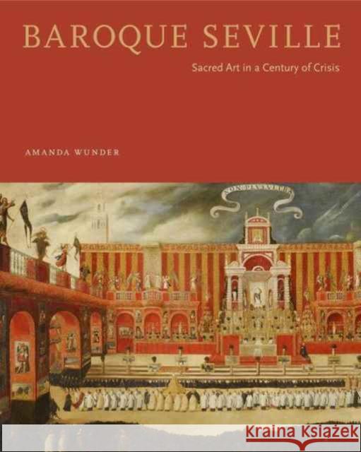 Baroque Seville: Sacred Art in a Century of Crisis Amanda Wunder 9780271076645 Penn State University Press - książka