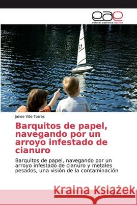 Barquitos de papel, navegando por un arroyo infestado de cianuro Vite Torres, Jaime 9786200032676 Editorial Académica Española - książka