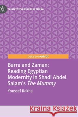 Barra and Zaman: Reading Egyptian Modernity in Shadi Abdel Salam's the Mummy Rakha, Youssef 9783030613532 Palgrave Pivot - książka