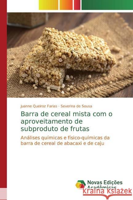Barra de cereal mista com o aproveitamento de subproduto de frutas : Análises químicas e físico-químicas da barra de cereal de abacaxi e de caju Queiroz Farias, Juanne; de Sousa, Severina 9786139779468 Novas Edicioes Academicas - książka