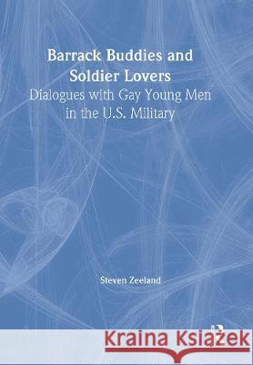 Barrack Buddies and Soldier Lovers: Dialogues with Gay Young Men in the U.S. Military Zeeland, Steven 9781560243779 Harrington Park Press - książka