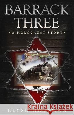 Barrack Three: A Holocaust Story (Book 3 of the Barracks Series) Elyse Hoffman 9781952742217 Project 613 Publishing - książka