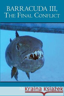 Barracuda III, The Final Conflict Monahan, Mike 9781530086146 Createspace Independent Publishing Platform - książka