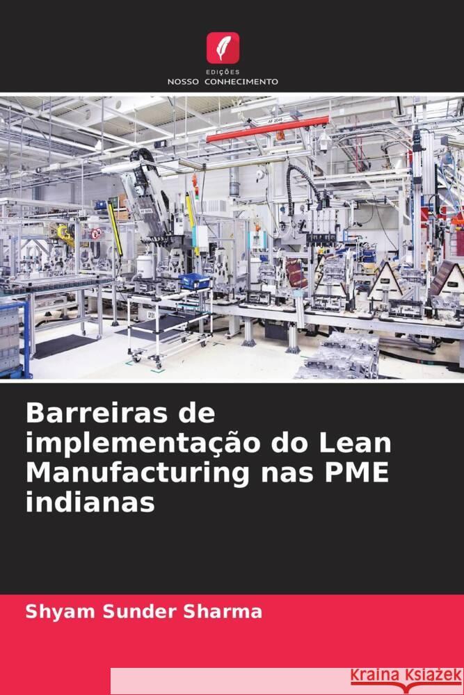 Barreiras de implementa??o do Lean Manufacturing nas PME indianas Shyam Sunder Sharma Pankaj Pandey Bhupendra Prakash Sharma 9786204933252 Edicoes Nosso Conhecimento - książka