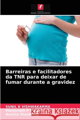 Barreiras e facilitadores da TNR para deixar de fumar durante a gravidez VISHWAKARMA, SUNIL K, Puranik, Manjunath P, Shanbhag, Namita 9786203259322 Edicoes Nosso Conhecimento - książka