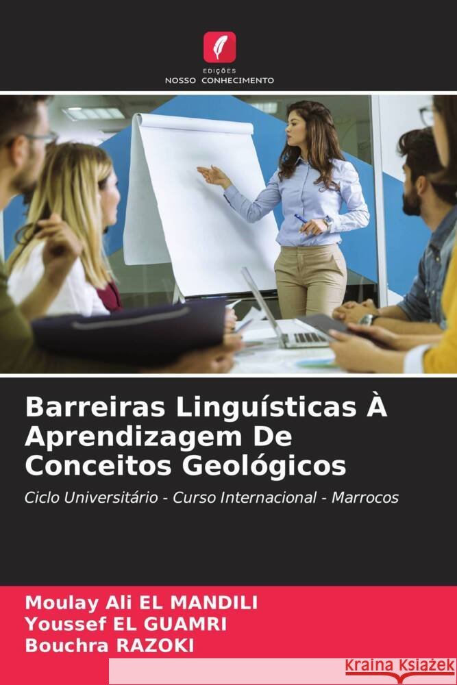 Barreiras Linguísticas À Aprendizagem De Conceitos Geológicos EL MANDILI, Moulay Ali, EL GUAMRI, Youssef, RAZOKI, Bouchra 9786203016826 Edições Nosso Conhecimento - książka