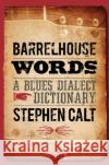 Barrelhouse Words: A Blues Dialect Dictionary Calt, Stephen 9780252033476 University of Illinois Press