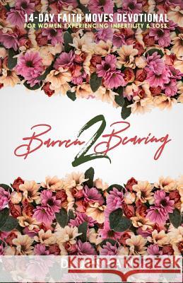 Barren 2 Bearing: 14-Day Faith Moves Devotional For Women Experiencing Infertility & Loss D. Upshaw 9781070195506 Independently Published - książka