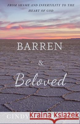 Barren & Beloved: From Shame and Infertility to the Heart of God Cindy G Steeves 9781637691304 Trilogy Christian Publishing - książka