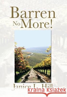 Barren No More! Janice L. Hill 9781483642635 Xlibris Corporation - książka
