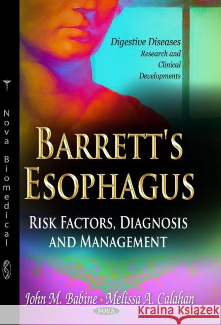 Barrett's Esophagus: Risk Factors, Diagnosis & Management John M Babine, Melissa A Calahan 9781629484426 Nova Science Publishers Inc - książka